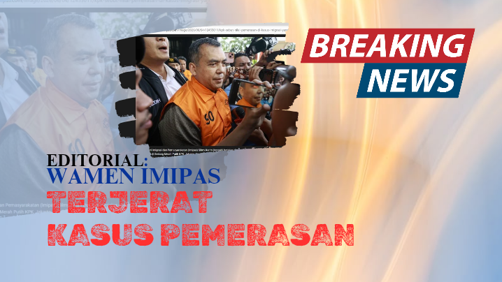Editorial: Menggali Akar Rapuh Integritas Terkait Kasus Dugaan Pemerasan Yang Menyeret Wakil Menteri Imipas